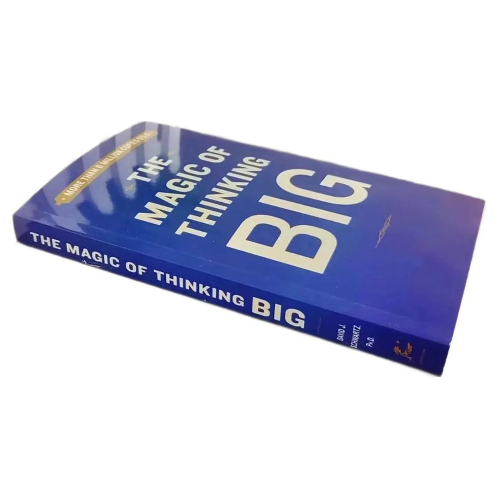 The Magic Of Thinking Big The True Secret Of Success - How To Earn More, Lead Fearlessly And Live A Happier Life